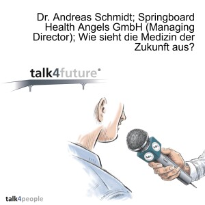 Dr. Andreas Schmidt; Springboard Health Angels GmbH (Managing Director); Wie sieht die Medizin der Zukunft aus?