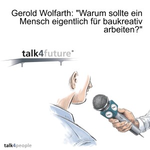 Gerold Wolfarth: ”Warum sollte ein Mensch eigentlich für baukreativ arbeiten?”