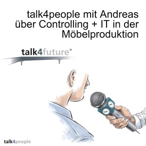 talk4people mit Andreas über Controlling + IT in der Möbelproduktion