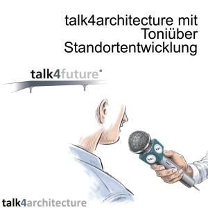 talk4architecture mit Toni über Standortentwicklung