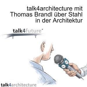 talk4architecture mit Thomas Brandl über Stahl in der Architektur