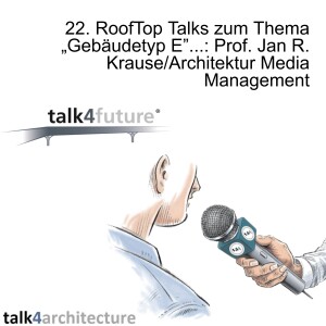 22. RoofTop Talks zum Thema „Gebäudetyp E”...: Prof. Jan R. Krause/Architektur Media Management