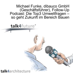 Michael Funke, dibauco GmbH (Geschäftsführer), Follow-Up Podcast: Die Top3 Umweltfragen – so geht Zukunft im Bereich Bauen