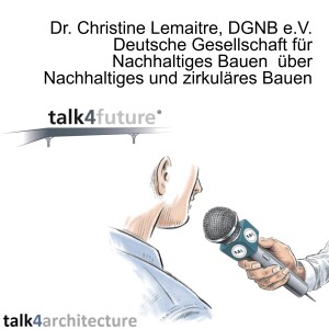 Dr. Christine Lemaitre, DGNB e.V. Deutsche Gesellschaft für Nachhaltiges Bauen  über Nachhaltiges und zirkuläres Bauen