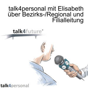 talk4personal mit Elisabeth über Bezirks-/Regional und Filialleitung