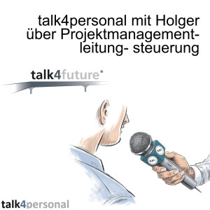 talk4personal mit Holger über Projektmanagement- leitung- steuerung