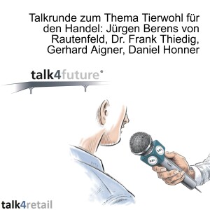 Talkrunde zum Thema Tierwohl für den Handel: Jürgen Berens von Rautenfeld, Dr. Frank Thiedig, Gerhard Aigner, Daniel Honner