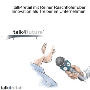 talk4retail mit Heiner Raschhofer über Innovation als Treiber im Unternehmen