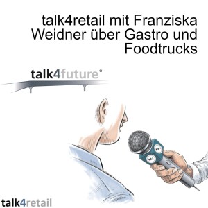 talk4retail mit Franziska Weidner über Gastro und Foodtrucks