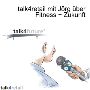 talk4retail mit Jörg über Fitness + Zukunft