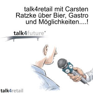 talk4retail mit Carsten Ratzke über Bier, Gastro und Möglichkeiten....!
