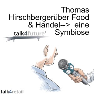 Thomas Hirschbergerüber Food & Handel--> eine Symbiose