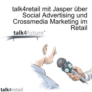 talk4retail mit Jasper über Social Advertising und Crossmedia Marketing im Retail