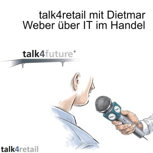 talk4retail mit Dietmar Weber über IT im Handel