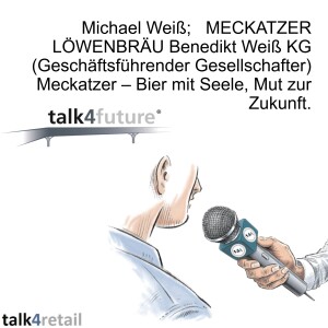 Michael Weiß; MECKATZER LÖWENBRÄU Benedikt Weiß KG (Geschäftsführender Gesellschafter) Meckatzer – Bier mit Seele, Mut zur Zukunft.