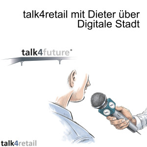 talk4retail mit Dieter über Digitale Stadt