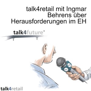talk4retail mit Ingmar Behrens über Herausforderungen im EH