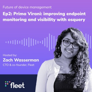 EP 2: Prima Virani: Improving endpoint monitoring and visibility with osquery