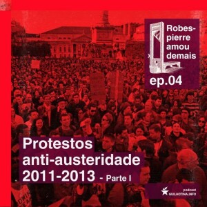 Ep.4: Protestos anti-austeridade 2011-2013