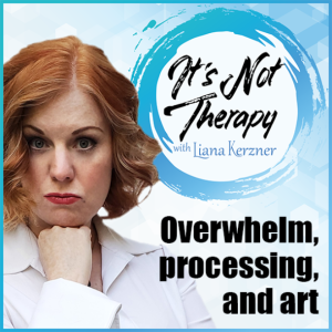 INT Episode 5: Overwhelm, Processing, and Art