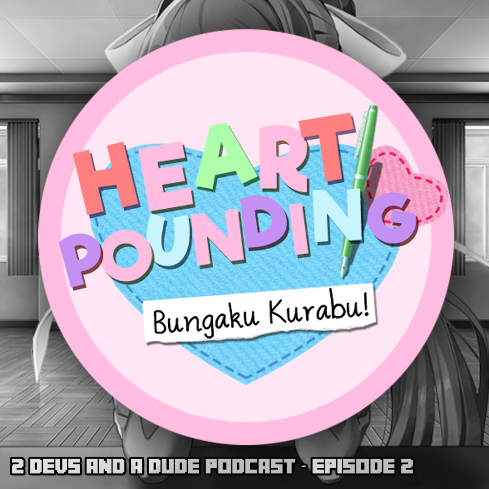 2 Devs and a Dude - Episode 2 - Heart Pounding Bungaku Kurabu!