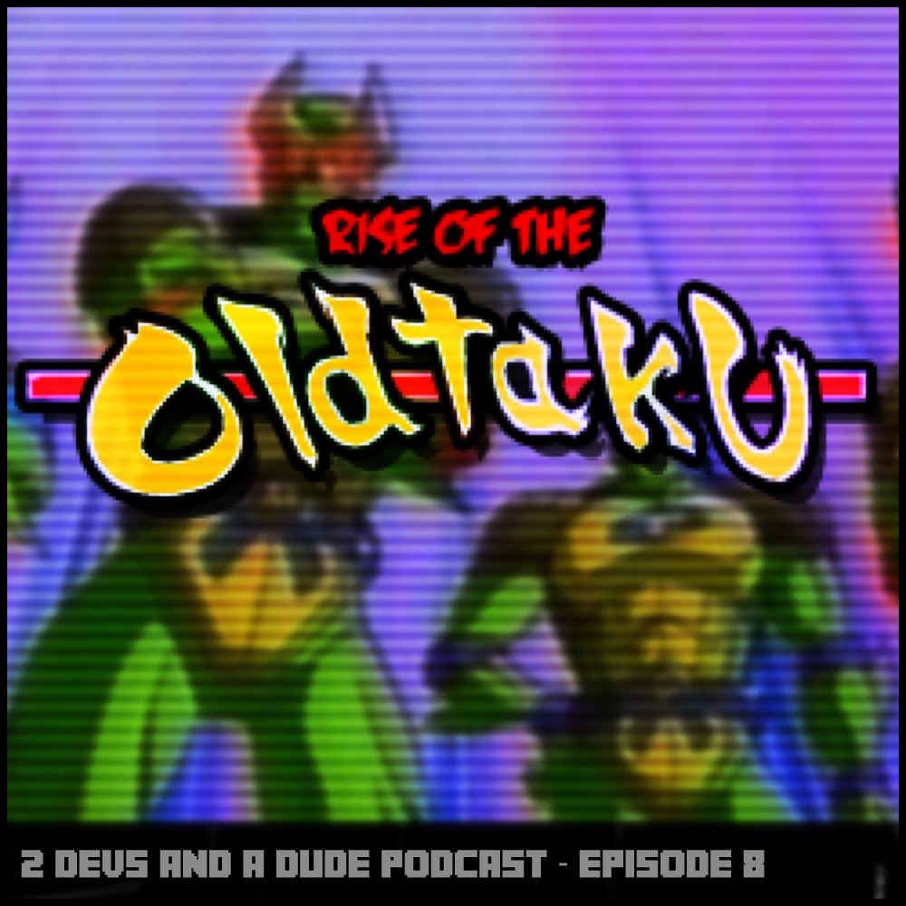 2 Devs and a Dude - Episode 8 - Ride of the Oldtaku