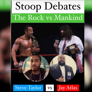 Stoop Debates: Mankind vs The Rock with Jay Atlas and Steve Taylor