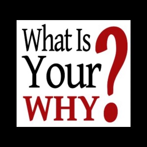 Why? What Is Your Why?