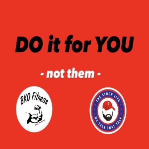 DO IT FOR YOU, not them! - SL404