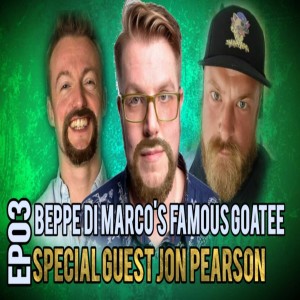 Ep03 - BEPPE DI MARCO’S FAMOUS GOATEE FT/JON PEARSON