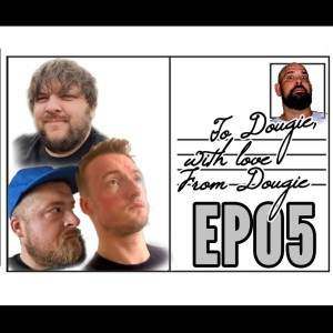 EP05- TO DOUGIE, WITH LOVE FROM DOUGIE FT DOUG CARTER