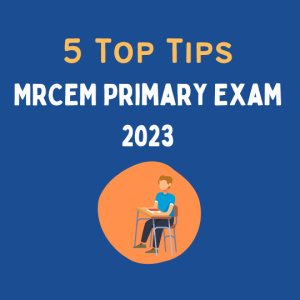 5 Tips on How to Prepare for your MRCEM Primary Exam