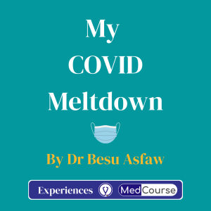 My COVID Meltdown | Dr Besu Asfaw