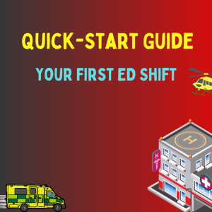 Quick-start Guide to Your First Shift in the Emergency Department