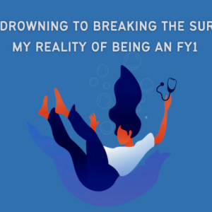 From Drowning to Breaking the Surface: My Reality of Being an FY1