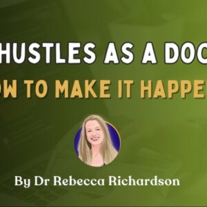 The Sought-After Side Hustle: How to Make it Happen as a Doctor
