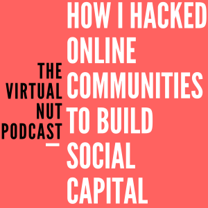 How I Hacked Online Communities to Build Social Capital