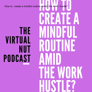 How to  create a mindful routine  amid  the work  hustle?