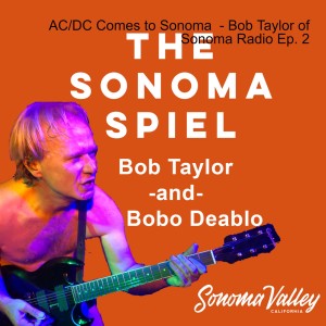 AC/DC Comes to Sonoma & More Unlikely Things - Bob Taylor of Sonoma Radio Ep. 2