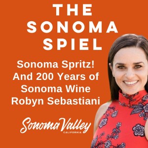 Spritz-O'Clock! Celebrating Sonoma 200 Years of Winemaking with Robyn Sebastiani