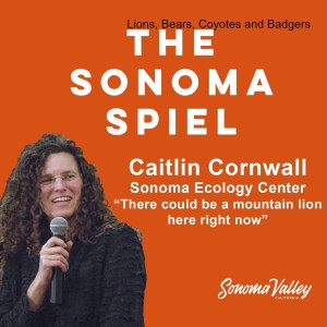 Lions, Bears, Coyotes & Badgers - Sonoma Spiel with Caitlin Cornwall Ep. 12