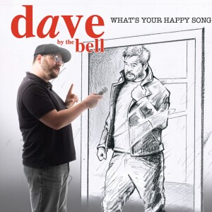 036 Dave by the Bell: What’s Your Happy Song?