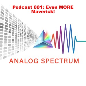 Analog Spectrum #01: Even MORE Maverick!