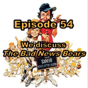 Episode 54: We Discuss ”The Bad News Bears”