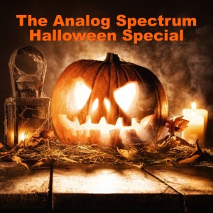 The Analog Spectrum Halloween Special