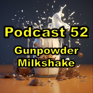 Podcast 52: We Discuss ”Gunpowder Milkshake”