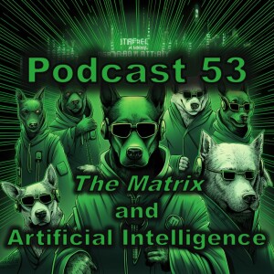 Podcast 53: ”The Matrix” and Artificial Intelligence