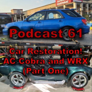 Podcast 61: Car Restoration! AC Cobra and WRX (Part One)
