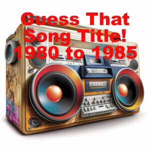 Guess That Song Title! 1980 to 1985