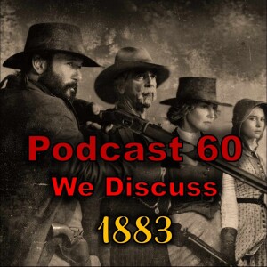 Podcast 60: We Discuss ”1883”